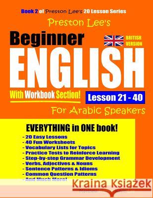 Preston Lee's Beginner English With Workbook Section Lesson 21 - 40 For Arabic Speakers (British Version) Matthew Preston Kevin Lee 9781095063392 Independently Published - książka