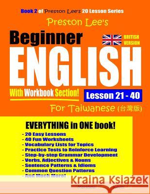 Preston Lee's Beginner English With Workbook Section Lesson 21 - 40 For Taiwanese (British Version) Matthew Preston Kevin Lee 9781095146941 Independently Published - książka