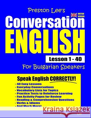 Preston Lee's Conversation English For Bulgarian Speakers Lesson 1 - 40 (British Version) Preston, Matthew 9781792167355 Independently Published - książka