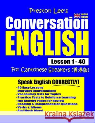 Preston Lee's Conversation English For Cantonese Speakers Lesson 1 - 40 (British Version) Preston, Matthew 9781792169151 Independently Published - książka