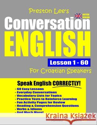 Preston Lee's Conversation English For Croatian Speakers Lesson 1 - 60 (British Version) Matthew Preston, Kevin Lee 9781077366039 Independently Published - książka