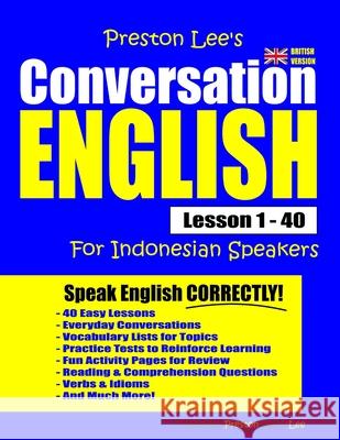 Preston Lee's Conversation English For Indonesian Speakers Lesson 1 - 40 (British Version) Preston, Matthew 9781793082527 Independently Published - książka