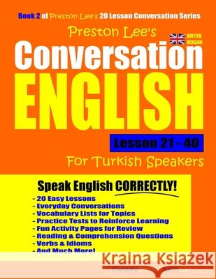 Preston Lee's Conversation English For Turkish Speakers Lesson 21 - 40 (British Version) Preston, Matthew 9781791832599 Independently Published - książka
