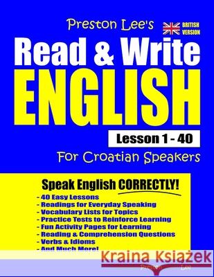 Preston Lee's Read & Write English Lesson 1 - 40 For Croatian Speakers (British Version) Matthew Preston, Kevin Lee 9781708851279 Independently Published - książka
