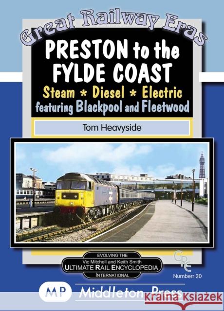 Preston To The Fylde Coast.: including Blackpool and Fleetwood. Tom Heavyside 9781910356814 Middleton Press - książka