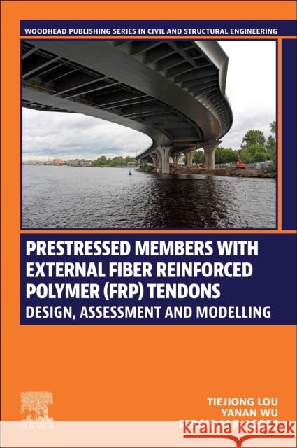 Prestressed Members with External Fiber-Reinforced Polymer (FRP) Tendons: Design, Assessment, and Modeling Sergio M.R. (Professor of Civil Engineering at the University of Coimbra, Portugal) Lopes 9780443238772 Elsevier - Health Sciences Division - książka