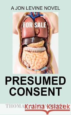 Presumed Consent: A Jon Levine Novel Thomas Austin Brill 9781977239228 Outskirts Press - książka