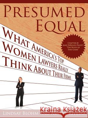 Presumed Equal: What America's Top Women Lawyers Really Think about Their Firms Blohm, Lindsay 9781425957483 Authorhouse - książka