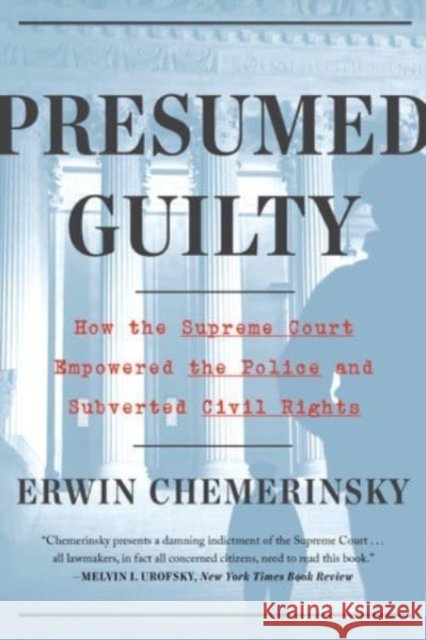 Presumed Guilty - How the Supreme Court Empowered the Police and Subverted Civil Rights Erwin Chemerinsky 9781324091974 Liveright Publishing Corporation - książka