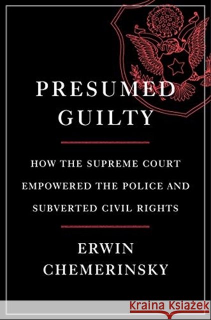 Presumed Guilty - How the Supreme Court Empowered the Police and Subverted Civil Rights Erwin Chemerinsky 9781631496516 Liveright Publishing Corporation - książka