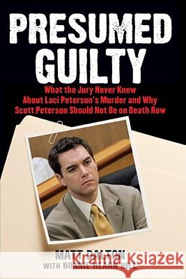 Presumed Guilty: What the Jury Never Knew about Laci Peterson's Murder and Why Scott Peterson Should Not Be on Death Row Dalton, Matt 9780743286961 Atria Books - książka