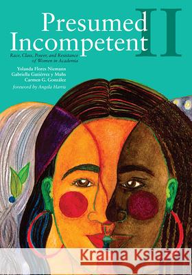Presumed Incompetent II: Race, Class, Power, and Resistance of Women in Academia Yolanda Flores Niemann Gabriella Gutierre Carmen G. Gonzalez 9781607329657 Utah State University Press - książka