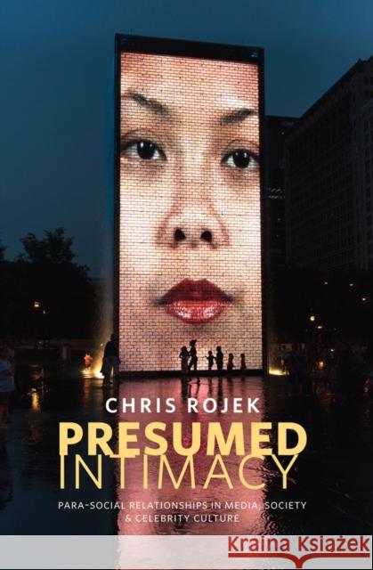 Presumed Intimacy: Parasocial Interaction in Media, Society and Celebrity Culture Chris Rojek 9780745671109 Polity Press - książka