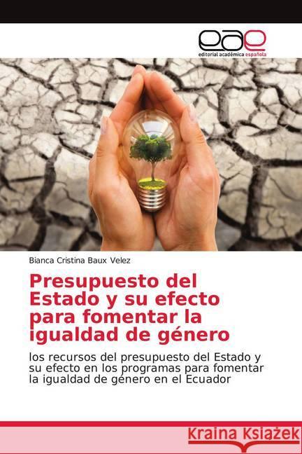 Presupuesto del Estado y su efecto para fomentar la igualdad de género : los recursos del presupuesto del Estado y su efecto en los programas para fomentar la igualdad de género en el Ecuador Baux Velez, Bianca Cristina 9786139410613 Editorial Académica Española - książka