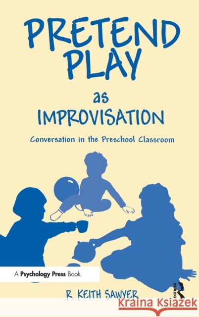 Pretend Play As Improvisation : Conversation in the Preschool Classroom R. Keith Sawyer Sawyer 9780805821192 Lawrence Erlbaum Associates - książka