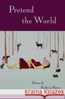 Pretend the World Kathryn Kysar 9780982354544 Holy Cow Press - książka