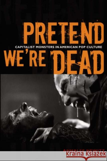 Pretend We're Dead: Capitalist Monsters in American Pop Culture Newitz, Annalee 9780822337454 Duke University Press - książka