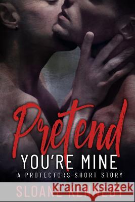 Pretend You're Mine: A Protectors Short Story Sloane Kennedy 9781797779164 Independently Published - książka