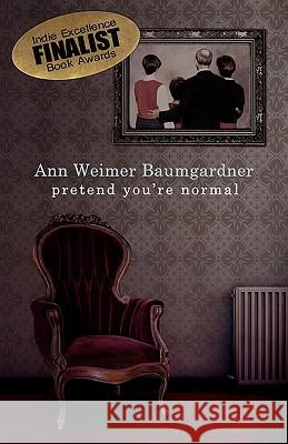 Pretend You're Normal Ann Weimer Baumgardner 9781583851524 Cold Tree Press - książka