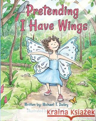 Pretending I Have Wings Jodi Bade Michael Dailey 9780998799216 Candyvore Creative, Inc - książka