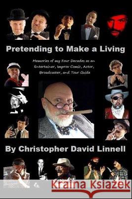 Pretending to Make a Living: Memories of my Four Decades as an Entertainer, Improv Comic, Actor, Broadcaster, and Tour Guide Linnell, Christopher David 9781484951385 Createspace - książka