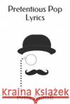 Pretentious Pop Lyrics Peter Nuttall 9781081320799 Independently Published