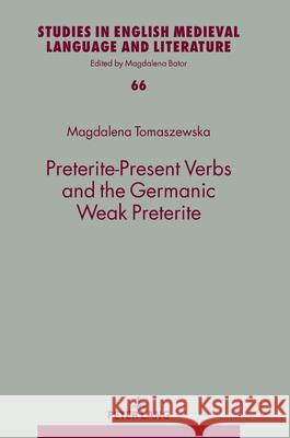 Preterite-Present Verbs and the Germanic Weak Preterite Magdalena Bator Magdalena Tomaszewska 9783631909867 Peter Lang Gmbh, Internationaler Verlag Der W - książka