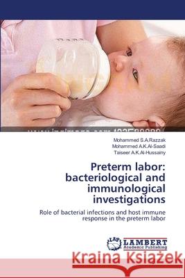 Preterm labor: bacteriological and immunological investigations S. a. Razzak, Mohammed 9783659107566 LAP Lambert Academic Publishing - książka