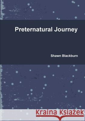 Preternatural Journey Shawn Blackburn 9780557331680 Lulu.com - książka