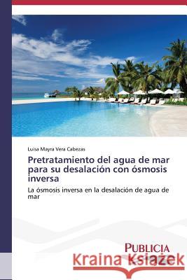 Pretratamiento del agua de mar para su desalación con ósmosis inversa Vera Cabezas, Luisa Mayra 9783639559156 Publicia - książka