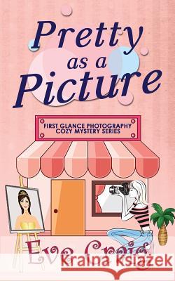 Pretty As A Picture: First Glance Photography Cozy Mystery Series Craig, Eve 9781981860456 Createspace Independent Publishing Platform - książka