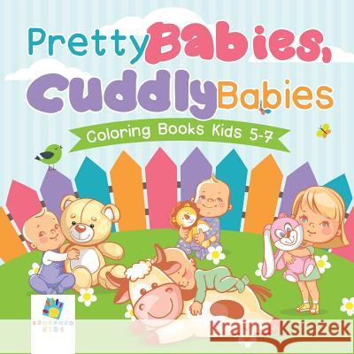 Pretty Babies, Cuddly Babies Coloring Books Kids 5-7 Educando Kids 9781645210665 Educando Kids - książka