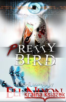 Pretty Bird: A Sci-Fi Novella Eli Nixon 9781505889185 Createspace - książka