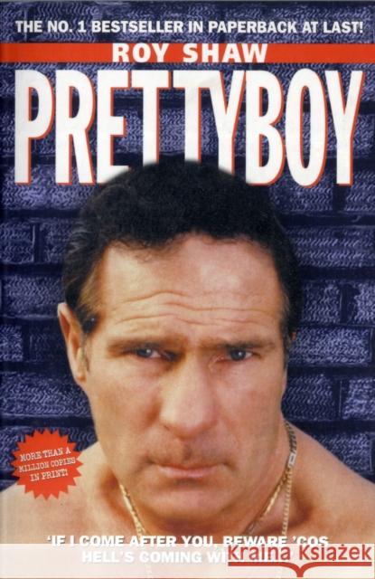 Pretty Boy - If I Come After You Beware 'Cos Hell's Coming With Me Roy Shaw 9781857825510 John Blake Publishing Ltd - książka