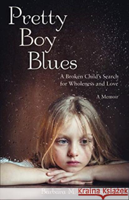 Pretty Boy Blues: A Broken Child's Search for Wholeness and Love, a Memoir Barbara M McIntyre 9781627878272 Wheatmark - książka