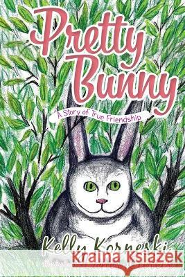 Pretty Bunny: A Story of True Friendship Kelly Korneski 9781951469900 Bookwhip Company - książka