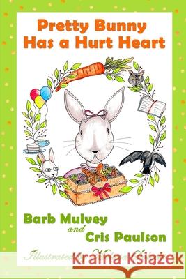 Pretty Bunny Has a Hurt Heart Cris Paulson Barb Mulvey 9781734239409 Hope Ahead Publishing - książka