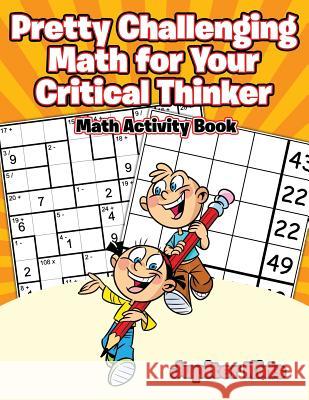Pretty Challenging Math for Your Critical Thinker: Math Activity Book Jupiter Kids 9781541933347 Jupiter Kids - książka