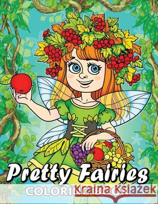 Pretty Fairies Coloring Book: Cute Unique Coloring Book Easy, Fun, Beautiful Coloring Pages for Adults and Grown-up Kodomo Publishing 9781987604566 Createspace Independent Publishing Platform - książka