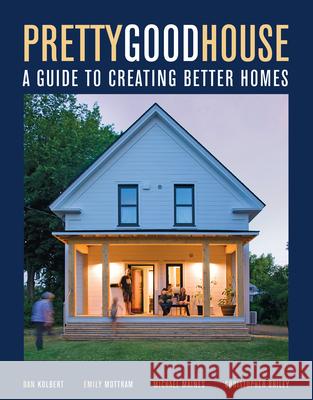 Pretty Good House: A Common-Sense Approach To Energy-Efficient Building Emily Mottram 9781641551656 Taunton Press Inc - książka