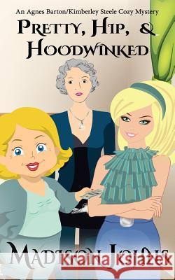 Pretty, Hip, & Hoodwinked Madison Johns 9781530678020 Createspace Independent Publishing Platform - książka