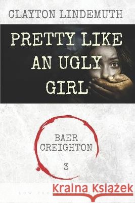 Pretty Like an Ugly Girl: Low Profanity Edition Clayton Lindemuth 9798581926628 Independently Published - książka