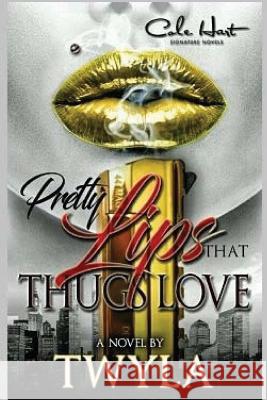 Pretty Lips That Thugs Love Twyla T 9781544607580 Createspace Independent Publishing Platform - książka