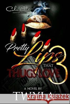 Pretty Lips That Thugs Love 3 Twyla T 9781546740810 Createspace Independent Publishing Platform - książka