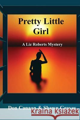 Pretty Little Girl: A Liz Roberts Mystery Don Canaan Shawn Graves 9781534956797 Createspace Independent Publishing Platform - książka