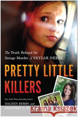 Pretty Little Killers: The Truth Behind the Savage Murder of Skylar Neese Daleen Berry Geoffrey C. Fuller 9781940363103 Benbella Books - książka