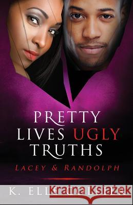 Pretty Lives Ugly Truths: Lacey & Randolph K. Elle Collier 9781533575883 Createspace Independent Publishing Platform - książka