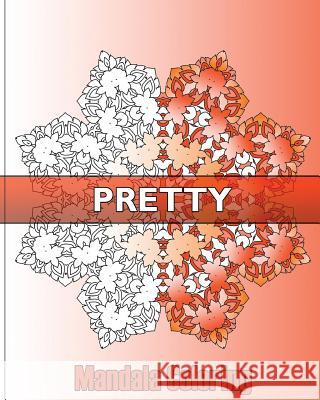 Pretty Mandala Coloring: 50 Designs Drawing, Self-Help Creativity, Art Therapy Relaxation, Coloring For Relax, Enjoy and Color Art for Everyone Pisano, Ivana 9781541254480 Createspace Independent Publishing Platform - książka