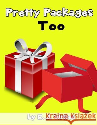 Pretty Packages Too E. J. Writes 9781545014745 Createspace Independent Publishing Platform - książka