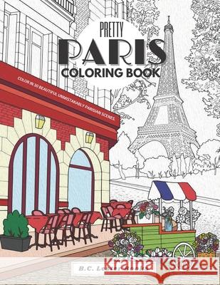 Pretty Paris: The Coloring Book: Color In 30 Beautiful Unmistakably Parisian Scenes. B C Lester Books 9798483825982 Independently Published - książka